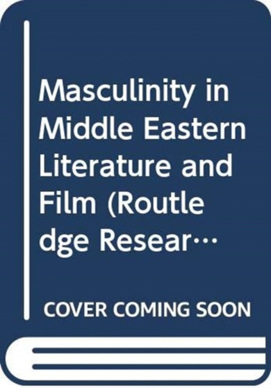 Masculinity in Middle Eastern Literature and Film by Lahoucine Ouzgane - Hardback