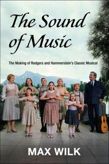 The Making of the Sound of Music by Max Wilk - Hardback