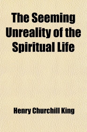 The Seeming Unreality of the Spiritual Life; The Nathaniel William Taylor Lectures for 1907