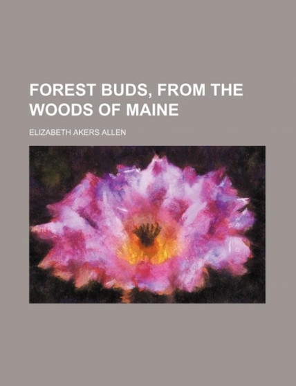Forest Buds, from the Woods of Maine