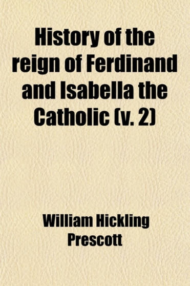 History of the Reign of Ferdinand and Isabella the Catholic (Volume 2)