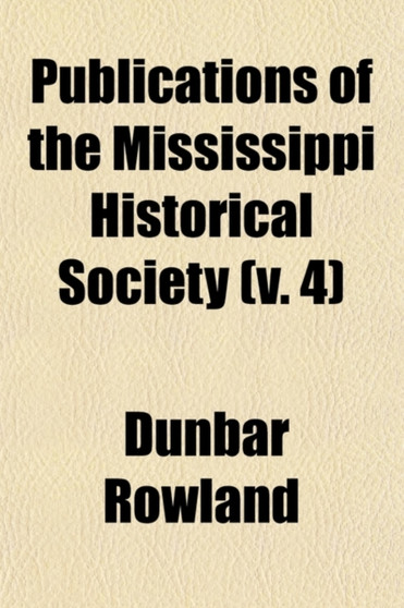 Publications of the Mississippi Historical Society (Volume 4)