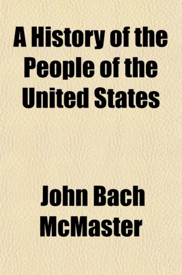 A History of the People of the United States (Volume 4); From the Revolution to the Civil War