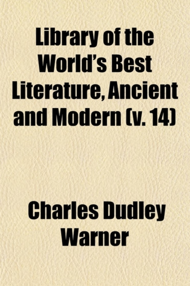 Library of the World's Best Literature, Ancient and Modern (Volume 14)