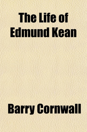 The Life of Edmund Kean (Volume 1)
