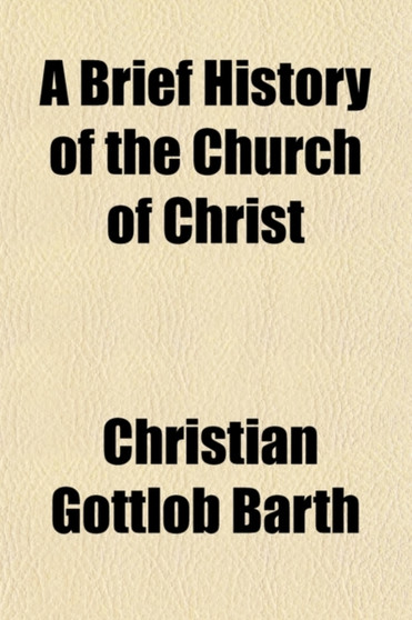 A Brief History of the Church of Christ; From the German