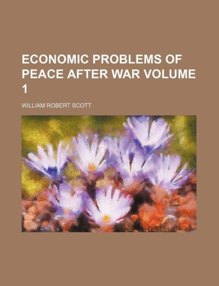 Economic Problems of Peace After War Volume 1