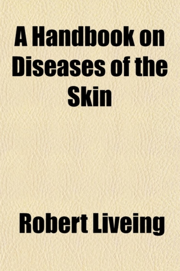 A Handbook on Diseases of the Skin; With Special Reference to Diagnosis and Treatment