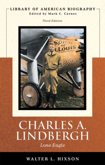 Charles A. Lindbergh : Lone Eagle (Library of American Biography Series)