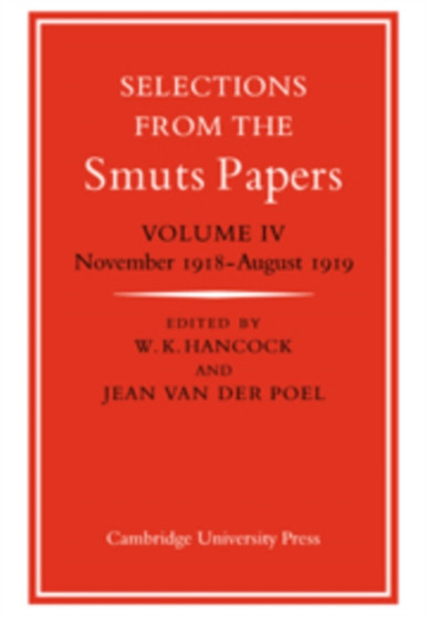 Selections from the Smuts Papers: Volume 4, November 1918-August 1919 : Selections from the Smuts Papers: Volume 4, November 1918-August 1919 November 1918-August 1919 v. 4
