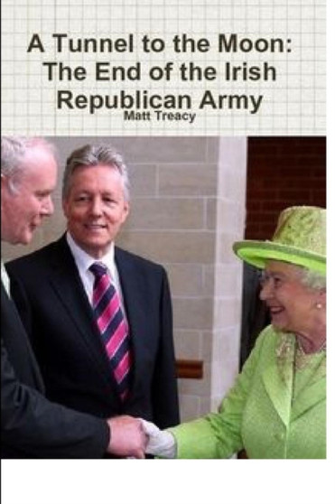A Tunnel to the Moon : The End of the Irish Republican Army