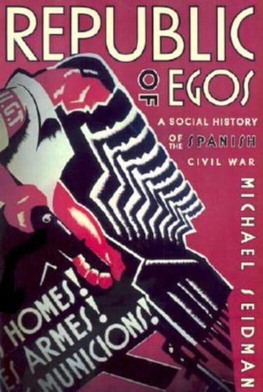 Republic of Egos : A Social History of the Spanish Civil War