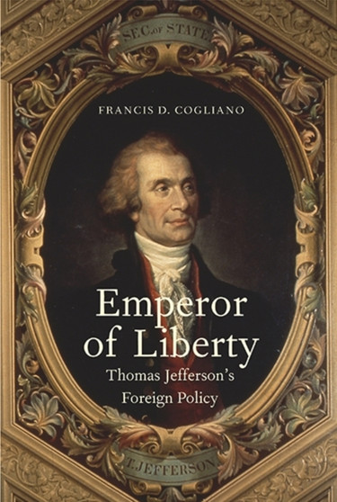 Emperor of Liberty : Thomas Jefferson???s Foreign Policy