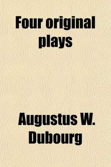 Four Original Plays; Unacted