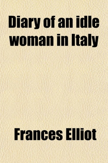 Diary of an Idle Woman in Italy (Volume 1)