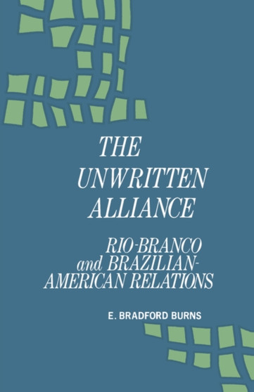 Unwritten Alliance : Rio-Branco and Brazilian-American Relations