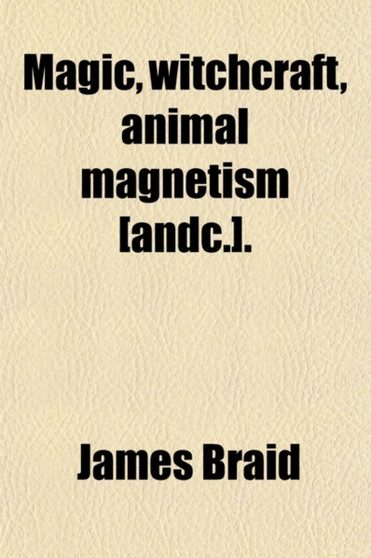 Magic, Witchcraft, Animal Magnetism [&C.].