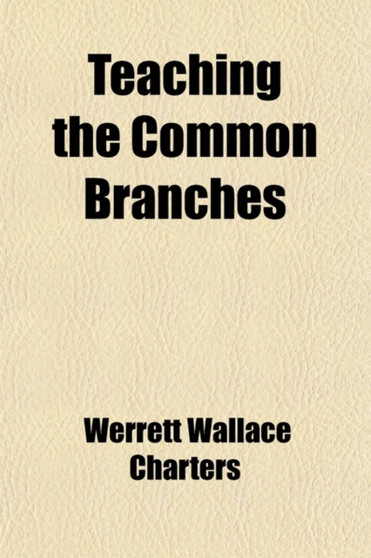 Teaching the Common Branches; A Textbook for Teachers of Rural and Graded Schools