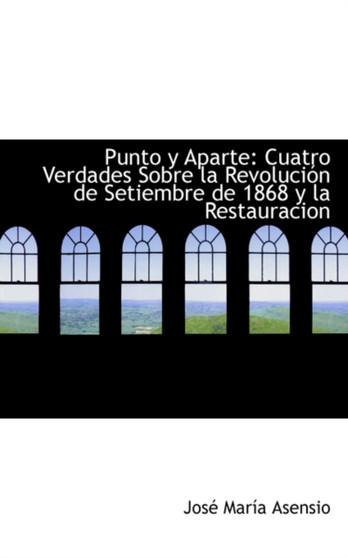 Punto y Aparte : Cuatro Verdades Sobre La Revolucia3n de Setiembre de 1868 y La Restauracion