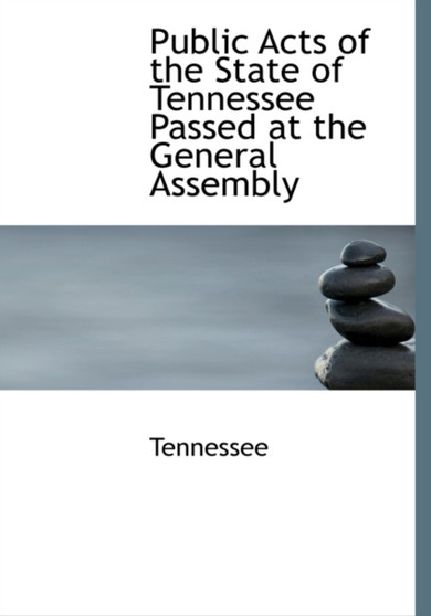 Public Acts of the State of Tennessee Passed at the General Assembly