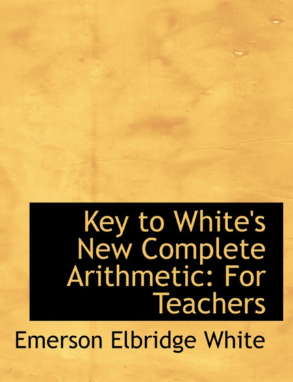 Key to White's New Complete Arithmetic : For Teachers (Large Print Edition)