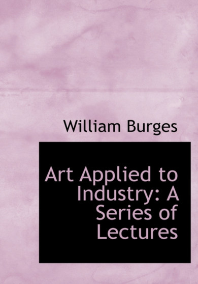 Art Applied to Industry : A Series of Lectures (Large Print Edition)