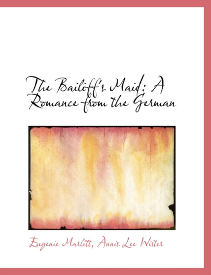 The Bailiff's Maid : A Romance from the German (Large Print Edition)