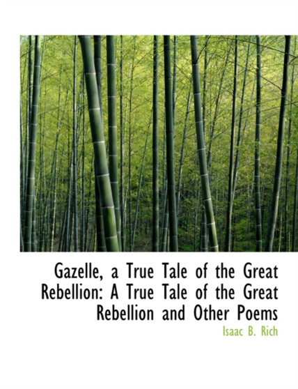 Gazelle, a True Tale of the Great Rebellion : A True Tale of the Great Rebellion and Other Poems (Large Print Edition)