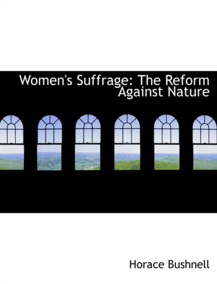 Women's Suffrage : The Reform Against Nature (Large Print Edition)
