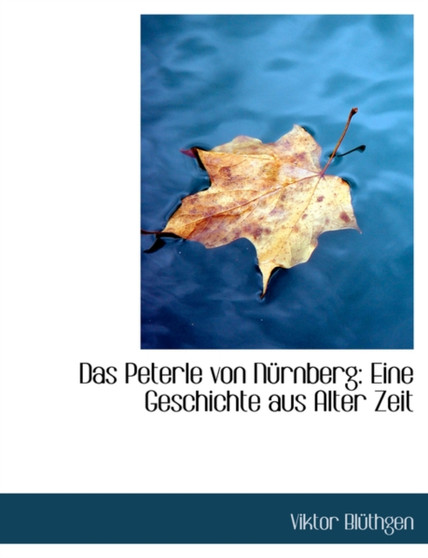 Das Peterle Von Na1/4rnberg : Eine Geschichte Aus Alter Zeit (Large Print Edition)