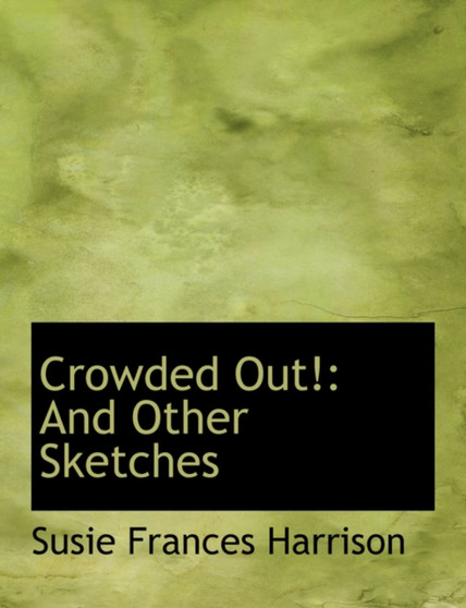 Crowded Out! : And Other Sketches (Large Print Edition)