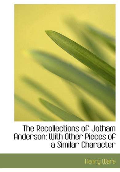The Recollections of Jotham Anderson : With Other Pieces of a Similar Character (Large Print Edition)