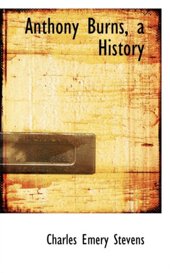 Anthony Burns : A History
