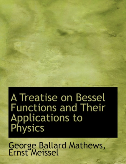A Treatise on Bessel Functions and Their Applications to Physics