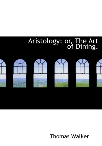 Aristology : Or, the Art of Dining. (Large Print Edition)