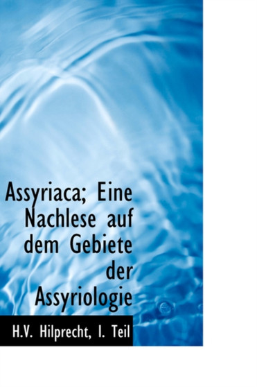 Assyriaca; Eine Nachlese Auf Dem Gebiete Der Assyriologie