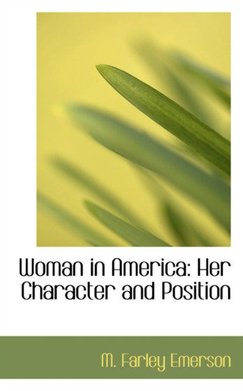 Woman in America : Her Character and Position