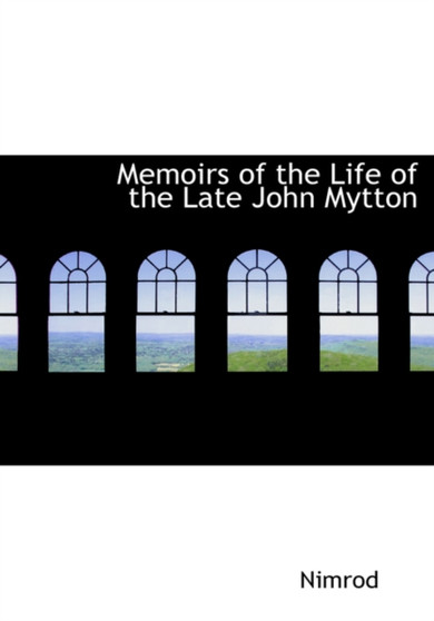 Memoirs of the Life of the Late John Mytton