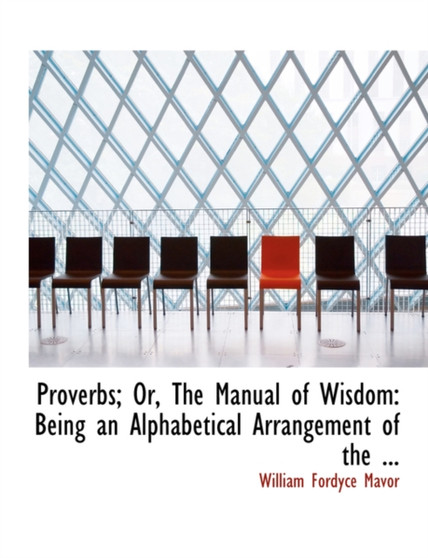 Proverbs; Or, the Manual of Wisdom : Being an Alphabetical Arrangement of the ... (Large Print Edition)