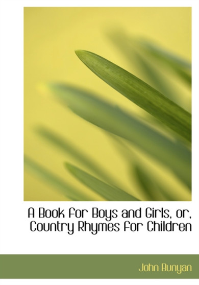 A Book for Boys and Girls, Or, Country Rhymes for Children