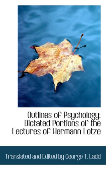 Outlines of Psychology : Dictated Portions of the Lectures of Hermann Lotze