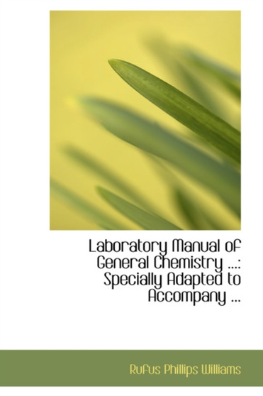 Laboratory Manual of General Chemistry : Specially Adapted to Accompany