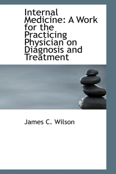 Internal Medicine : A Work for the Practicing Physician on Diagnosis and Treatment