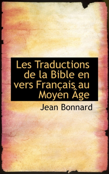 Les Traductions de La Bible En Vers Franasais Au Moyen a GE