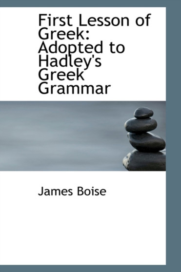 First Lesson of Greek : Adopted to Hadley's Greek Grammar