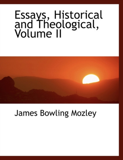 Essays, Historical and Theological, Volume II