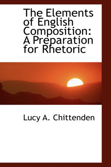 The Elements of English Composition : A Preparation for Rhetoric