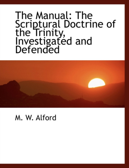 The Manual : The Scriptural Doctrine of the Trinity, Investigated and Defended (Large Print Edition)