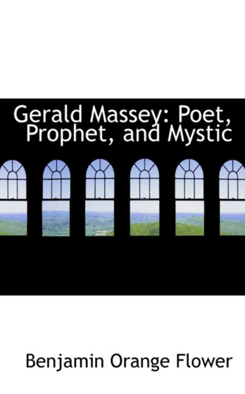 Gerald Massey : Poet, Prophet, and Mystic