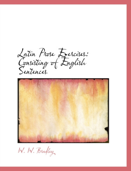 Latin Prose Exercises : Consisting of English Sentences (Large Print Edition)